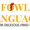 Fowl Language “We Speak Delicious Fried Chicken”